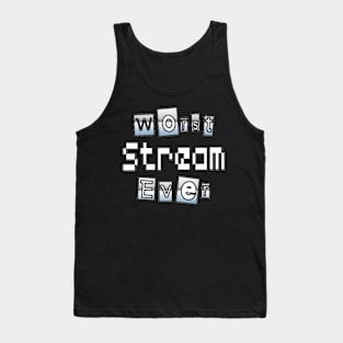 Worst Stream Ever Tank Top